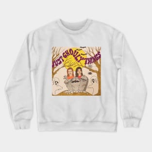 Just Ghouly Things Crewneck Sweatshirt